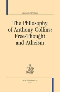 The philosophy of Anthony Collins : free-thought and atheism