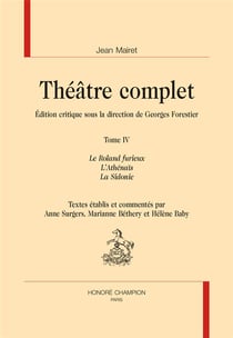 Théâtre complet t.4 - le Roland furieux, l'Athenaïs, la Sidonie