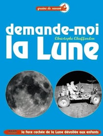 Demande-moi la lune ! la face cachée de la lune dévoilée aux enfants