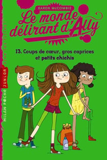 Le monde délirant d'Ally t.13 - coups de coeur, gros caprices