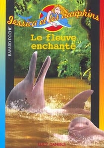 Jessica et les dauphins- le fleuve enchanté