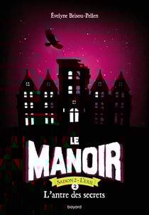 Le manoir - saison 2 - l'exil Tome 2 : l'antre des secrets