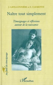 NAÎTRE TOUT SIMPLEMENT : Témoignages et réflexions autour de la naissance
