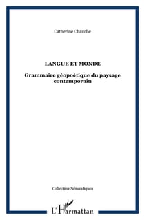 Langue et monde : Grammaire géopoétique du paysage contemporain
