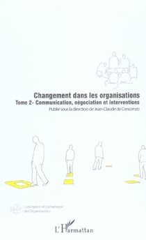 Changement dans les organisations (Tome 2) : Communication, négociation et interventions