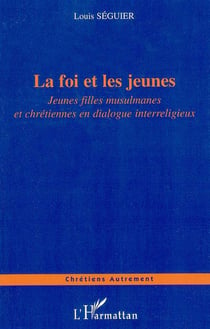 La foi et les jeunes - jeunes filles musulmanes et chretiennes en dialogue interreligieux