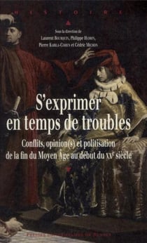 S'exprimer en temps de troubles - conflits, opinion(s) et politisation de la fin du Moyen âge au début du XXe siècle