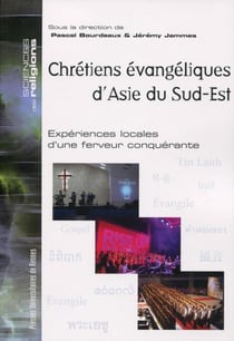 Chrétiens évangéliques d'Asie du Sud-Est - expériences locales d'une ferveur conquérante
