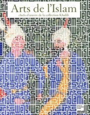 Arts de l'islam - chefs-d'oeuvre de la collection khalili