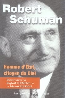 Robert Schuman : Homme d'Etat, citoyen du Ciel