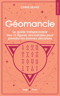 Géomancie : Le guide indispensable des 16 figures ancestrales pour prendre les bonnes décisions