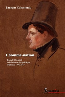 L'homme-nation : Daniel O'Connell et le laboratoire politique irlandais, 1775-1847