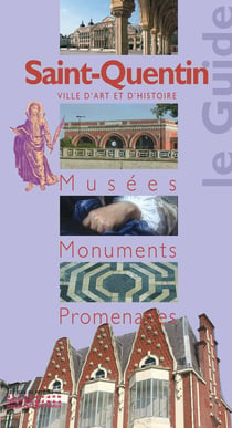 Saint-Quentin, ville d'art et d'histoire - musées, monuments, promenades