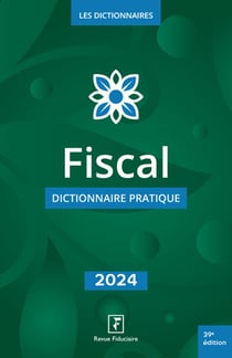 Fiscal : Dictionnaire pratique (édition 2024)