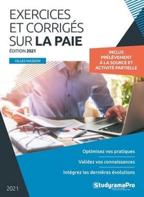 Exercices et corrigés sur la paie : optimisez vos pratiques, validez vos connaissances, intégrez les dernières évolutions