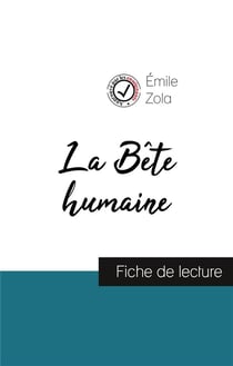 La bête humaine de Emile Zola - fiche de lecture et analyse complète de l'oeuvre