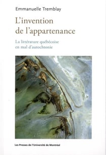 L'invention de l'appartenance - la litterature quebecoise en mal d'autochtonie