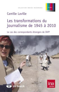 Les transformations du journalisme de 1945 à 2010 - le cas des correspondants étrangers de l'AFP