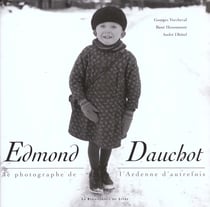 Edmond dauchot - le photographe de l'ardenne d'autrefois
