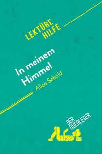 In meinem Himmel von Alice Sebold (Lektürehilfe) : Detaillierte Zusammenfassung, Personenanalyse und Interpretation