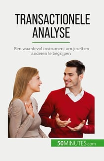 Transactionele analyse : Een waardevol instrument om jezelf en anderen te begrijpen