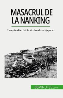Masacrul de la Nanking : Un episod teribil în razboiul sino-japonez