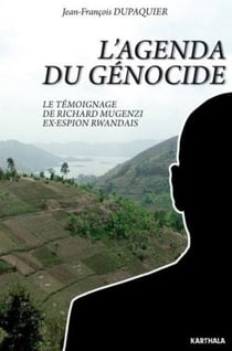 L'agenda du génocide - le témoignage de Richard Mugenzi - ex-espion rwandais