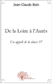De la loire à l'aurès - un appelé de la classe 57