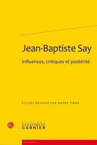 Jean-Baptiste Say - influences, critiques et postérité