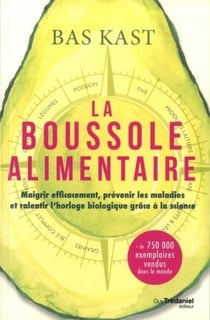 La boussole alimentaire - maigrir efficacement, prévenir les maladies et ralentir l'horloge biologique grâce à la science