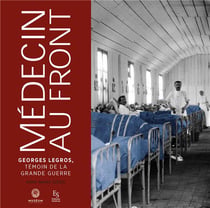 Médecin au front : Georges Legros, témoin de la Grande Guerre