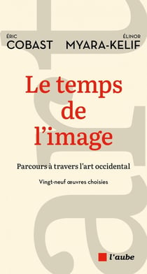 Le temps de l'image : parcours à travers l'art occidental, vingt-neuf oeuvres choisies