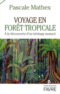 Voyage en forêt tropicale - à la découverte d'un héritage menacé