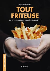 Tout friteuse - 30 recettes salées et sucrées à faire frire !