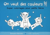 On veut des couleurs !!! Super coloriages pour petits héros : Bleu