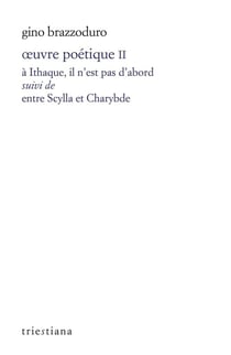 Oeuvre poétique Tome 2 : "A Ithaque, il n'est pas d'abord" - Entre Scylla et Charybde