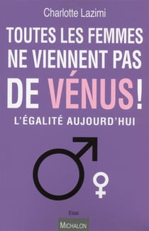 Toutes les femmes ne viennent pas de Vénus ! l'égalité aujourd'hui