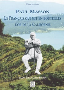 Paul Masson le français qui mit en bouteilles l'or de la Californie