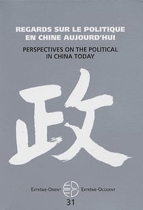 Extrême Orient extrême Occident Tome 31 : regards sur le politique en Chine aujourd'hui - perspectives on the political in China today