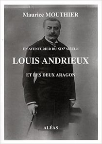 Louis andrieux et les deux aragon : un aventurier du xixe siècle