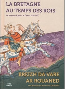 La Bretagne au temps des rois - de Morvan à Alain le grand (818-907)