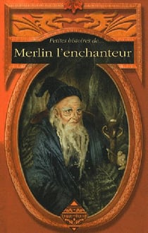 Petites histoires de... : Merlin l'enchanteur