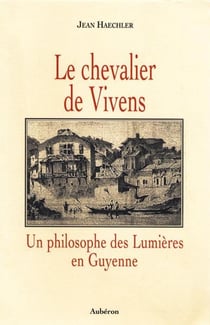 Le chevalier de vivens, un philosophe des lumières en guyenne