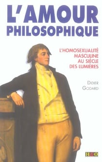 L'amour philosophique - l'homosexualite masculine au siecle des lumieres