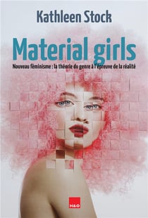 Material girls : Nouveau féminisme - La théorie du genre à l'épreuve de la réalité