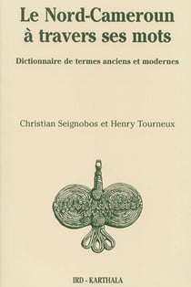 Le nord-cameroun à travers ses mots - dictionnaire de termes anciens et modernes