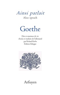 Ainsi parlait : Goethe : dits et maximes de vie