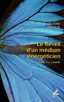 Le réveil d'un médium énergéticien : De la pierre à la lumière
