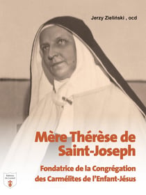 Mère Thérèse de Saint-Joseph : Fondatrice de la Congrégation des Carmélites de l'Enfant-Jésus