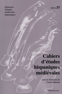 Cahiers d'études hispaniques médiévales, n° 37/2014 : L'historien à l'oeuvre dans le bas Moyen Âge (péninsule Ibérique, 13e - 15e siècles) // Les sept enfants de Lara (suite et fin)